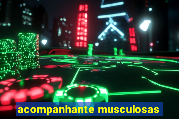 acompanhante musculosas